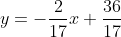 y = -\frac2{17} x + \frac{36}{17}